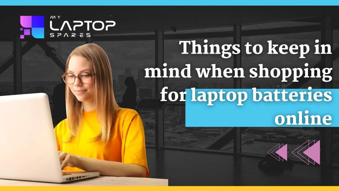 Things to keep in mind when shopping for laptop batteries online - My Laptop Spares