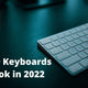 Top 10 Keyboards to look in 2022