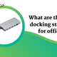 What are the Best docking stations for office?
