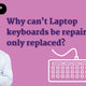 Why Can't Laptop Keyboards Be Repaired But Only Replaced? - My Laptop Spares