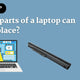 Which Parts Of The Laptop Can You Replace? - My Laptop Spares