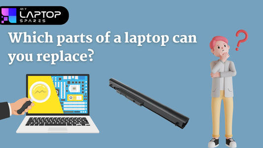 Which Parts Of The Laptop Can You Replace? - My Laptop Spares