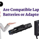 Are Compatible Laptop Batteries or Adapters Safe?