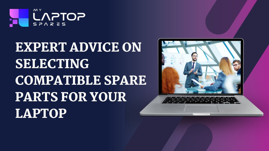 Expert Advice on Selecting Compatible Spare Parts for Your Laptop