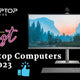 The Best Desktop Computer For 2023 - My Laptop Spares