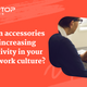 How accessories can help in increasing productivity during a hybrid work culture