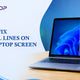 How to Fix Vertical Lines on Your Laptop Screen