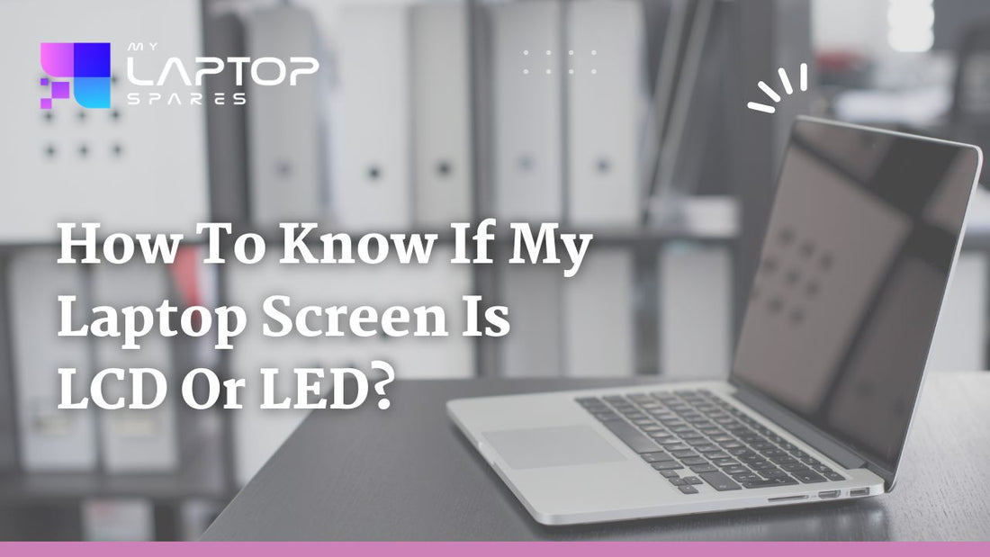 How to know if my laptop screen is LCD or LED