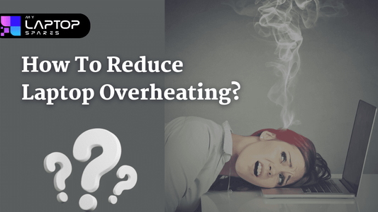 How To Reduce Laptop Overheating?
