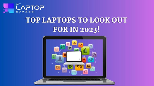 Top laptops to look out for! - My Laptop Spares
