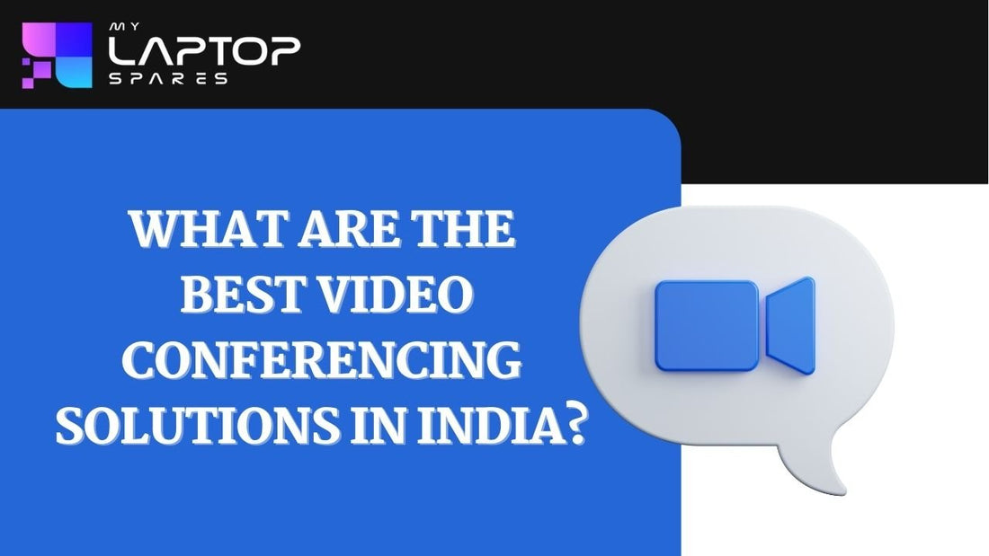 What Are The Best Video Conferencing Solutions In India - My Laptop Spares