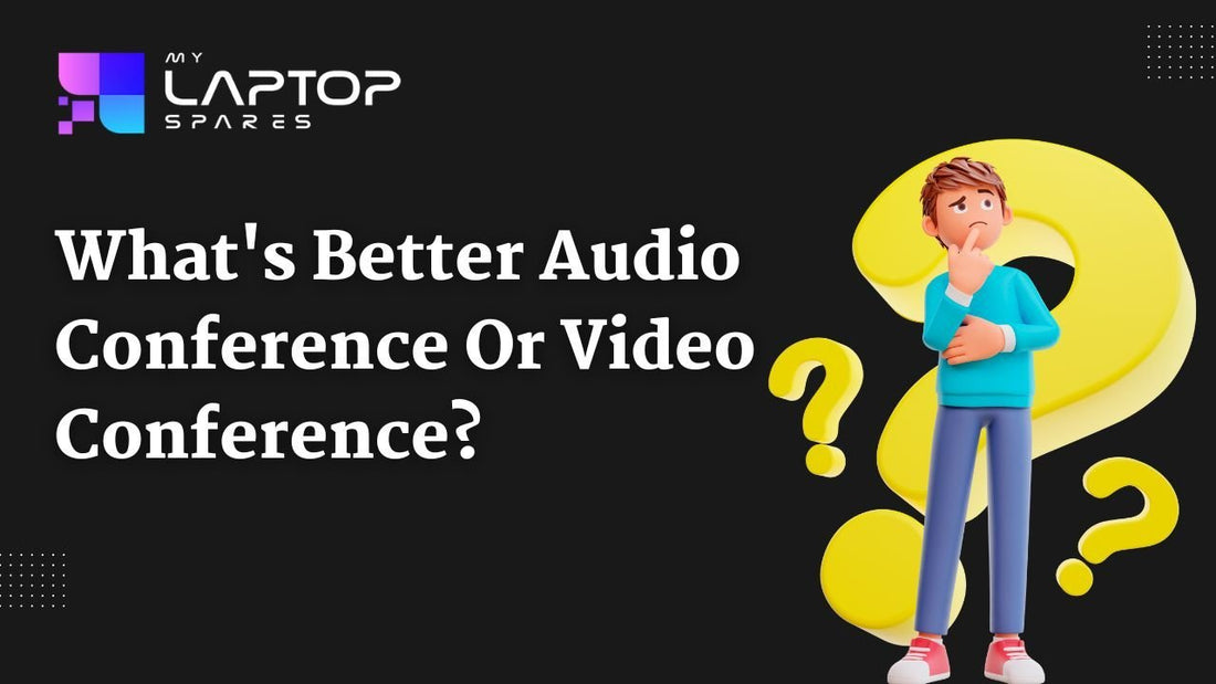 What’s Better: An Audio Conference Or A Video Conference? - My Laptop Spares