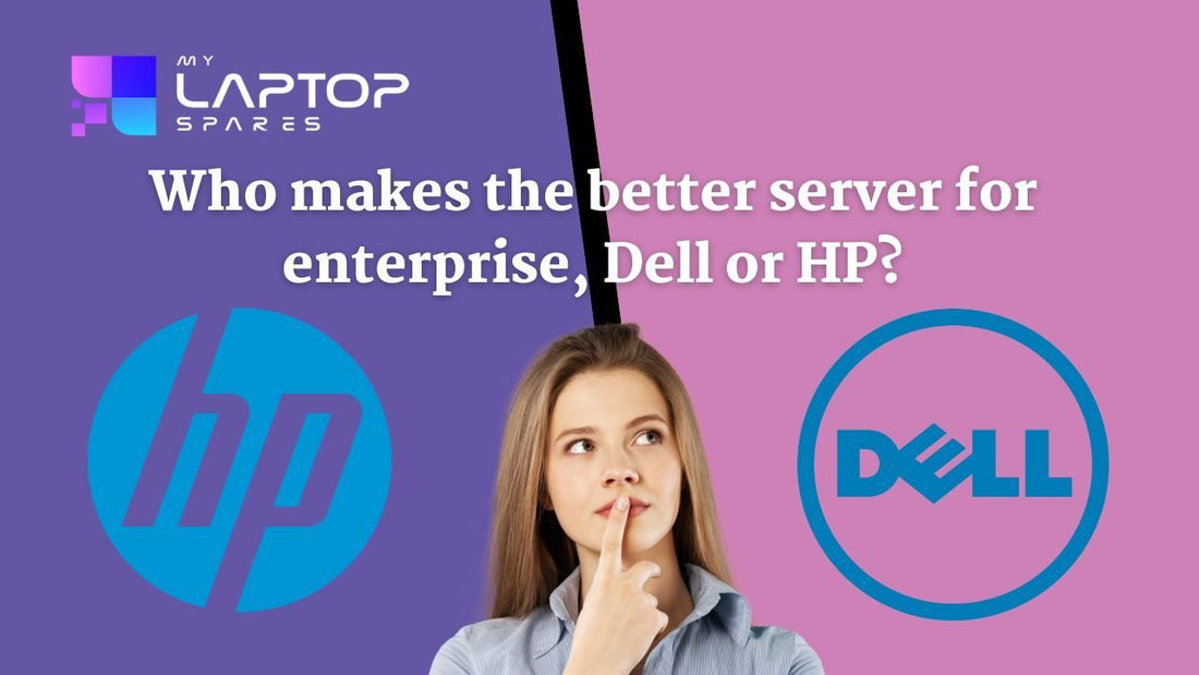 Who Makes The Better Server For Enterprise: Dell Or HP? - My Laptop Spares