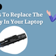 3 Ways to Replace the Battery in your Laptop - My Laptop Spares
