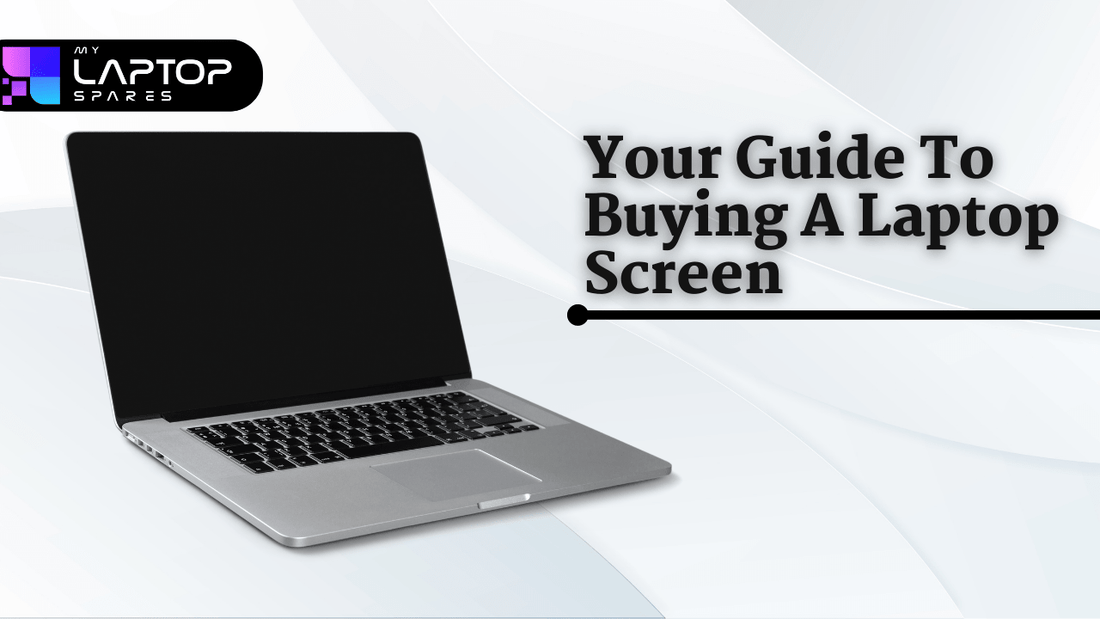 Your Guide To Buying A Laptop Screen - My Laptop Spares
