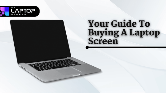 Your Guide To Buying A Laptop Screen - My Laptop Spares