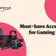 Must-have Accessories for Gaming Laptops - My Laptop Spares