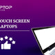Best Touch Screen Laptops - My Laptop Spares