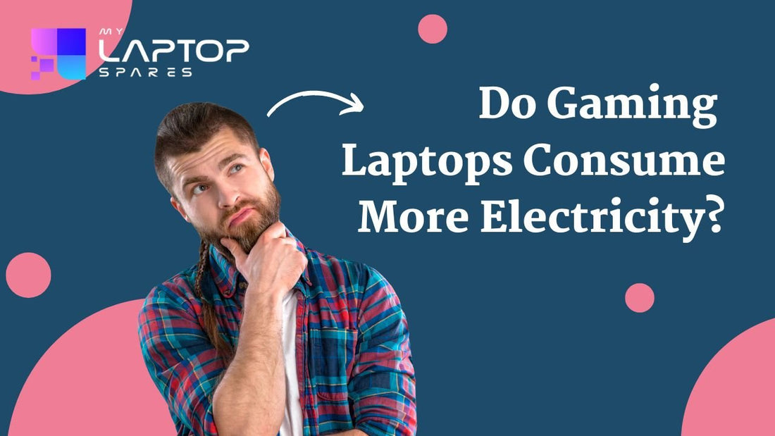 Do Gaming Laptops Consume More Electricity? - My Laptop Spares