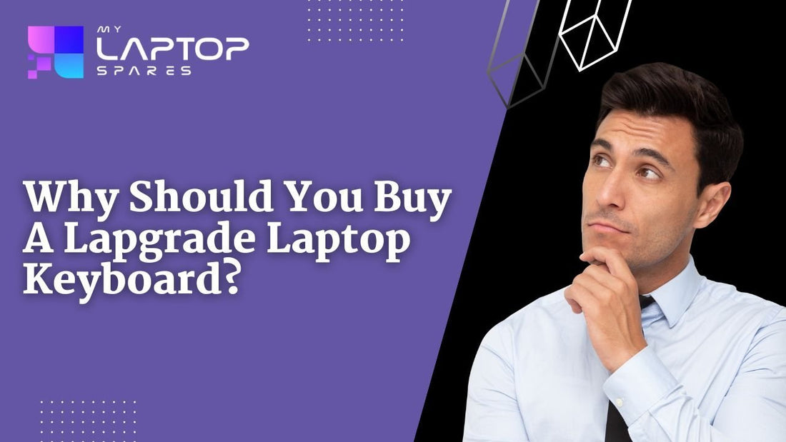 Why Should You Buy A Lapgrade Laptop Keyboard? - My Laptop Spares