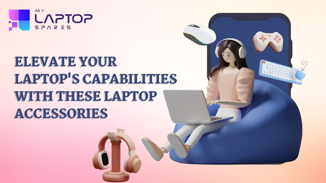 Elevate Your Laptop's Capabilities with these Laptop accessories