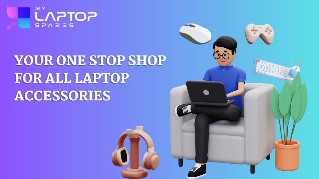 Your one-stop shop for all laptop accessories - My Laptop Spares