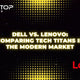 Dell vs. Lenovo: Comparing Tech Titans in the Modern Market