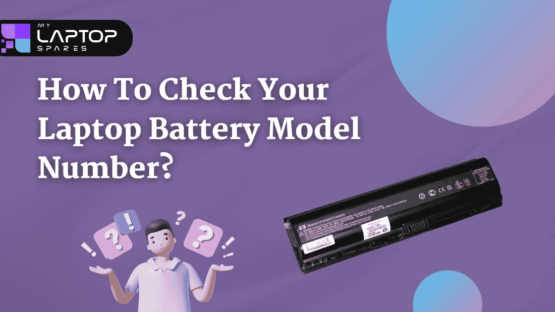 How To Check Your Laptop Battery Model Number | Blog – My Laptop Spares