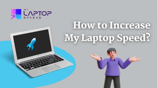 How to Increase My Laptop Speed? - My Laptop Spares