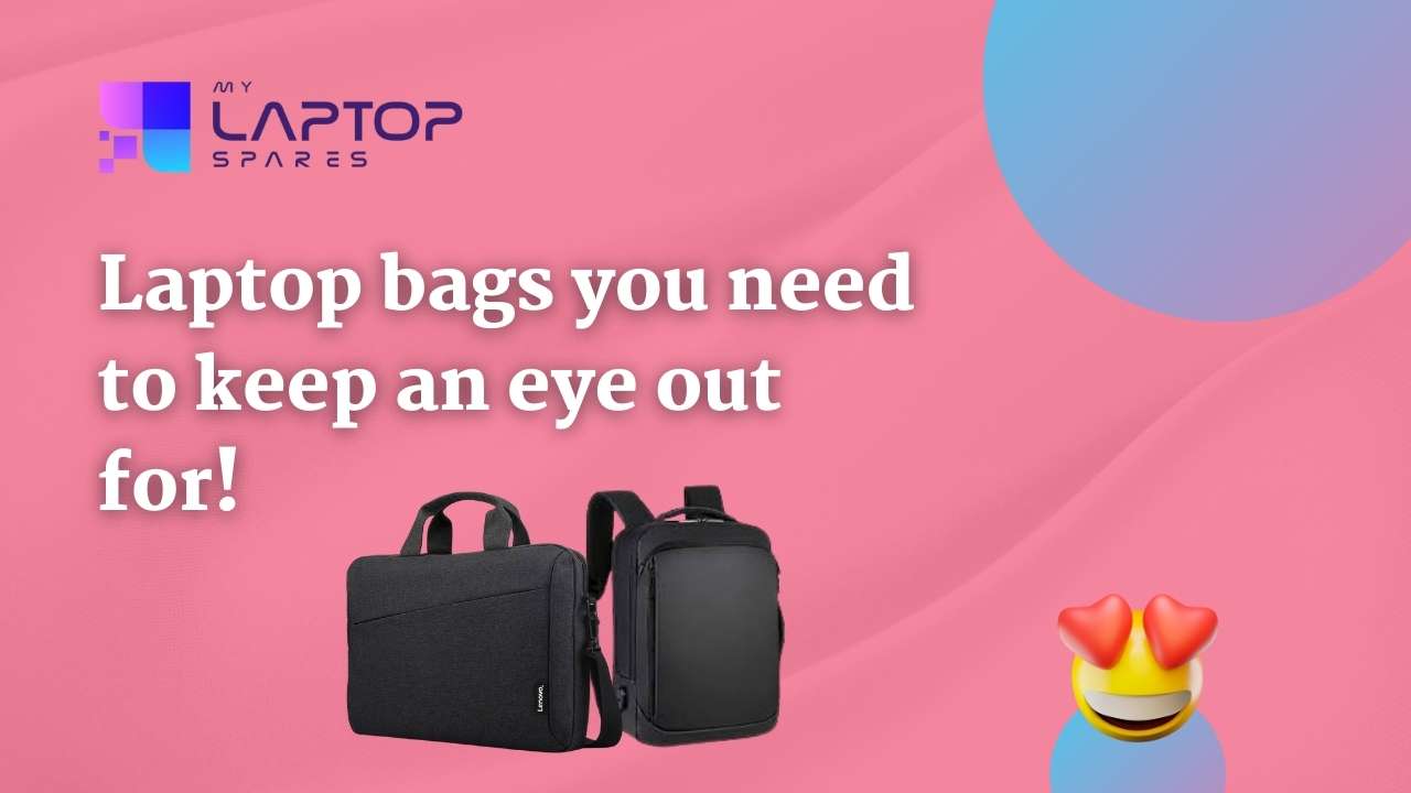 Laptop bags you need to keep an eye out for