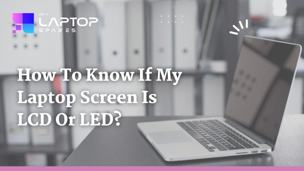 how-to-know-if-my-laptop-screen-is-lcd-or-led-blog