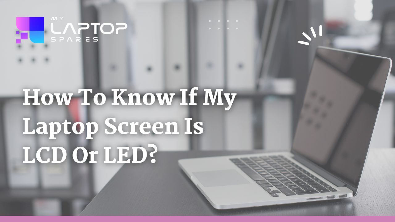 How to know if my laptop screen is LCD or LED