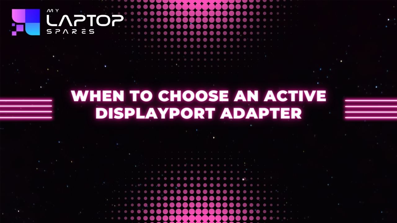 When to choose an active display port adapter