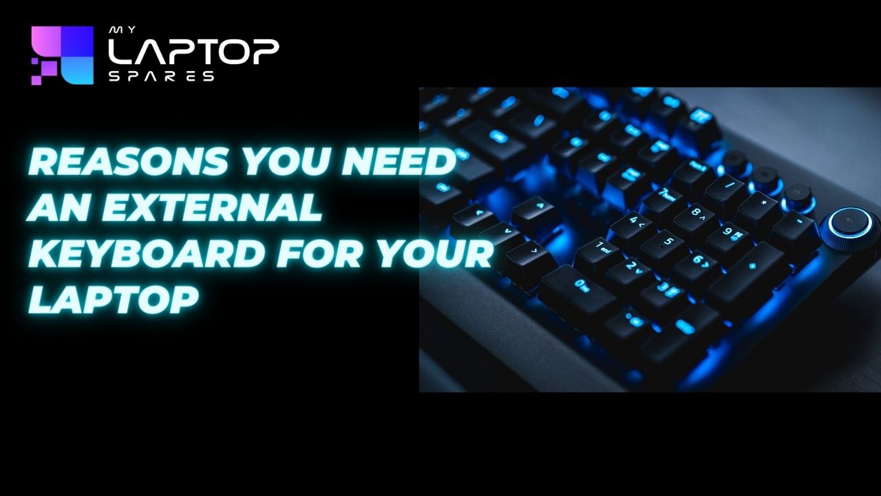 Reasons you need an External Keyboard for your laptop